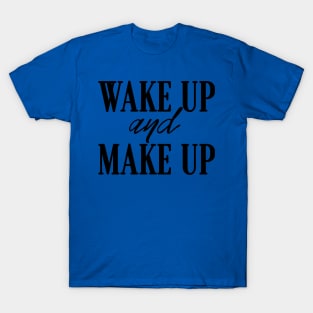 wake up and make up 3 T-Shirt
